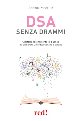 DSA senza drammi. Accettare serenamente la diagnosi ed elaborare un efficace piano d'azione