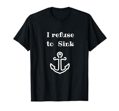 Inspirational Nautical I Refuse to Sink T-shirt with Anchor T-Shirt