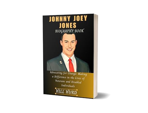 JOHNNY JOEY JONES BIOGRAPHY BOOK: Advocating for Change: Making a Difference in the Lives of Veterans and Disabled Individuals