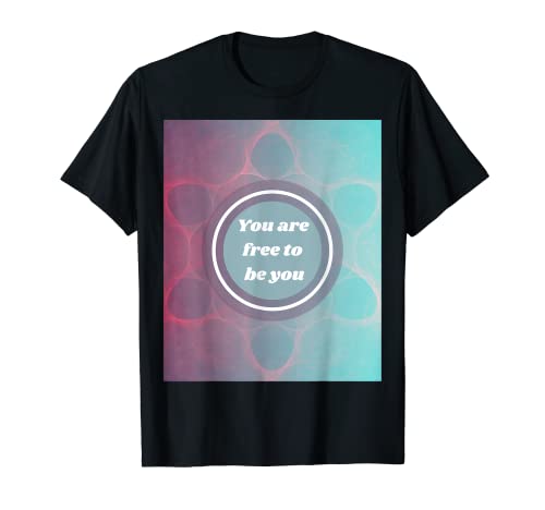 Dije que eres libre de ser tú. Camiseta