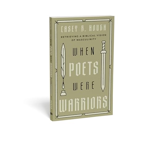 When Poets Were Warriors: Retrieving a Biblical Vision of Masculinity - image 7