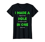 I Made a Hole In One Threw My Putter in the Lake Shirt