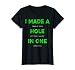 I Made a Hole In One Threw My Putter in the Lake Shirt