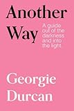 Another Way: A guide out of the darkness into the light