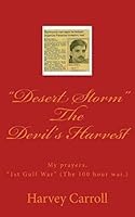 "Desert Storm" the Devil's Harvest: My Prayers, "1st Gulf War" (the 100 Hour War.) 1522818138 Book Cover