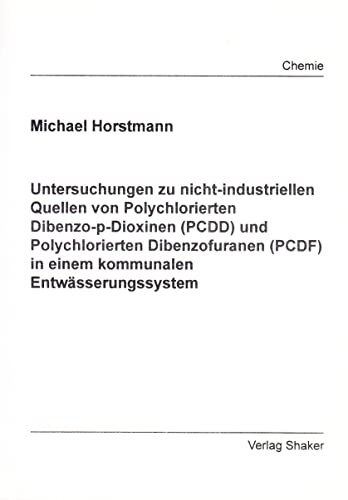 Untersuchungen zu nicht-industriellen Quellen von Polychlorierten Dibenzo-p-Dioxinen (PCDD) und Polychlorierten Dibenzofuranen (PCDF) in einem kommunalen Entwässerungssystem