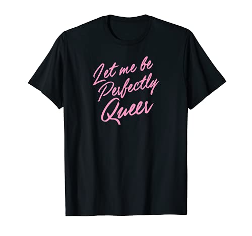 Let Me Be Perfectly Queer Cute Funny LGBTQ Gay Pride Stuff T-Shirt
