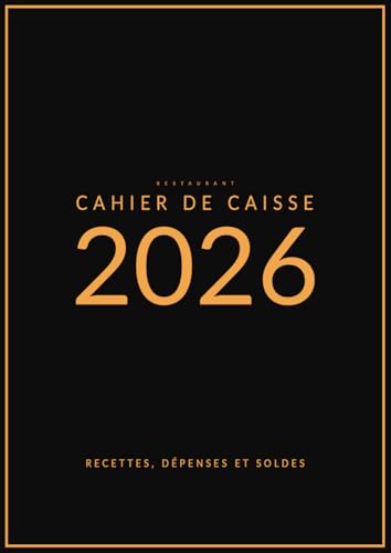 Cahier de Caisse pour Restaurants: Journal Quotidien, Hebdomadaire et Mensuel des Entrées et Sorties | Gérez vos Recettes et Dépenses en toute simplicité