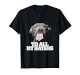 Funny Pitbull To All My Haters Pitbull Dog Lover T-Shirt for Men Women