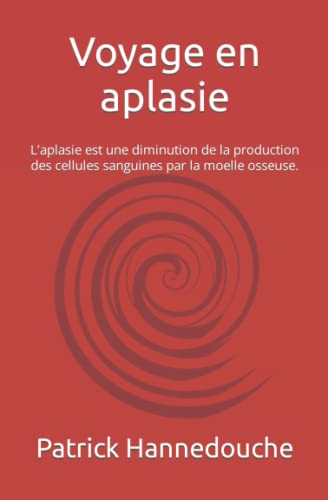 Voyage en aplasie: L’aplasie est une diminution de la production des cellules sanguines par la moelle osseuse.