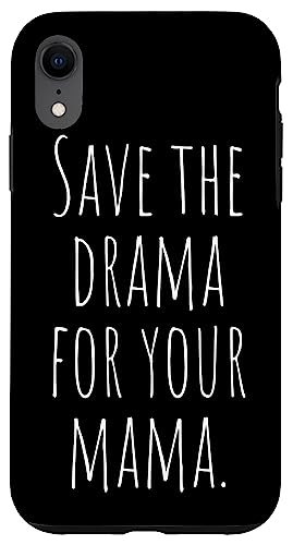 Save The Drama For Your Mama Guarda el Drama Para tu Mamá Carcasa para iPhone XR