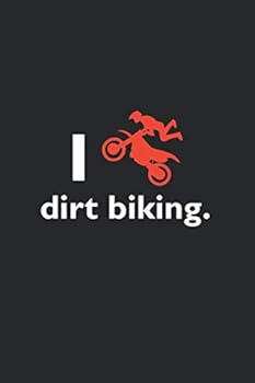 Funny Dirt Biking Fan Notebook University Graduation Gift / I Love Dirt Biking : Lined Notebook / Journal Gift, 100 Pages, 6x9, Soft Cover, Matte Finish / Dirt Biking Lovers