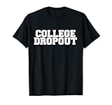 College Dropout Funny Fraternity College Rush Party Greek T-Shirt