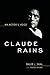 Claude Rains: An Actor's Voice (Screen Classics)