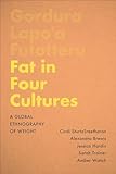 Fat in Four Cultures: A Global Ethnography of Weight (Teaching Culture: UTP Ethnographies for the Classroom)