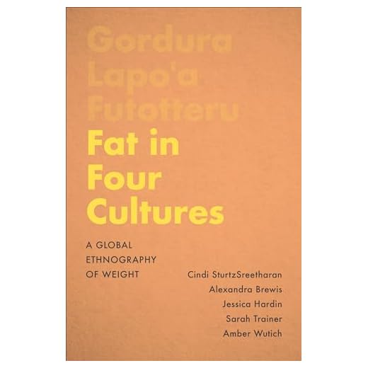 Fat in Four Cultures: A Global Ethnography of Weight (Teaching Culture: UTP Ethnographies for the Classroom)