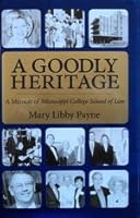 A Goodly Heritage: A Memoir of Mississippi College School of Law 098374940X Book Cover