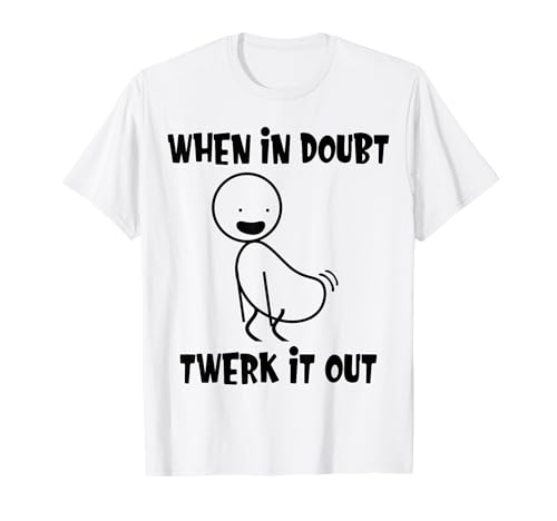 When In Doubt Twerk It Out Twerking Queen Funny Twerk T-Shirt