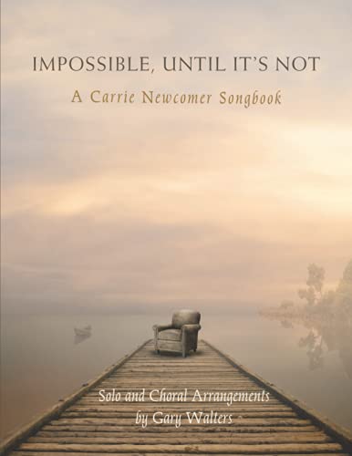 Impossible, Until It's Not: A Carrie Newcomer Songbook