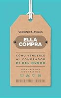 Ella compra: Cómo venderle al comprador #1 del mundo 1956625763 Book Cover
