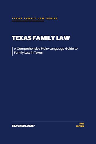 Texas Family Law: A Comprehensive Plain-Language Guide to Family Law in Texas (The Stacked Legal® Texas Family Law Series Book 1) (English Edition)