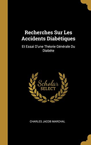 Recherches Sur Les Accidents Diabétiques: Et Essai D'une Théorie Générale Du Diabète (French Edition)