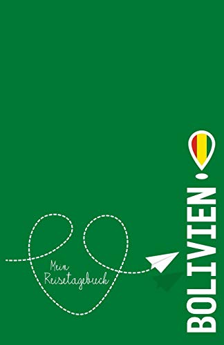 Bolivien - Mein Reisetagebuch: Zum Selberschreiben und Gestalten, zum Ausfüllen und als Geschenk zur Reise (German Edition)