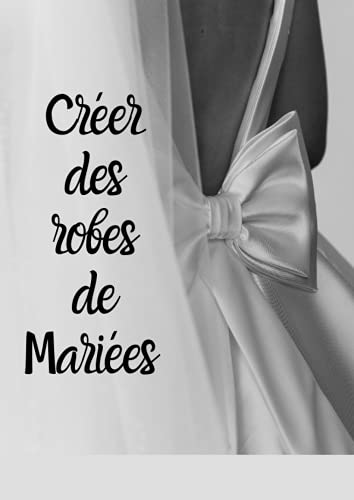 Créer des robes de mariées: Dessiner des robes de mariées uniques | Silhouettes et bustes pour créer plus facilement |Format pratique