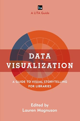 Data Visualization: A Guide to Visual Storytelling for Libraries (Library Information Technology Association (LITA) Guides) view 2