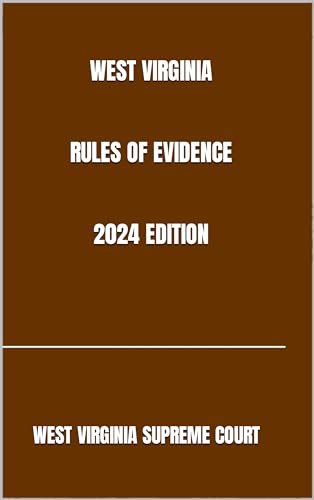 WEST VIRGINIA RULES OF EVIDENCE 2024 EDITION