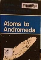 ATOMS TO ANDROMEDA - Selected Lectures on theoretical physics, high-energy nuclear and cosmic ray research, plasma and thermo-nuclear physics, astronomy, astrophysics and electronic computing B07MLG33C7 Book Cover