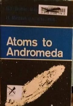 Hardcover ATOMS TO ANDROMEDA - Selected Lectures on theoretical physics, high-energy nuclear and cosmic ray research, plasma and thermo-nuclear physics, astronomy, astrophysics and electronic computing Book