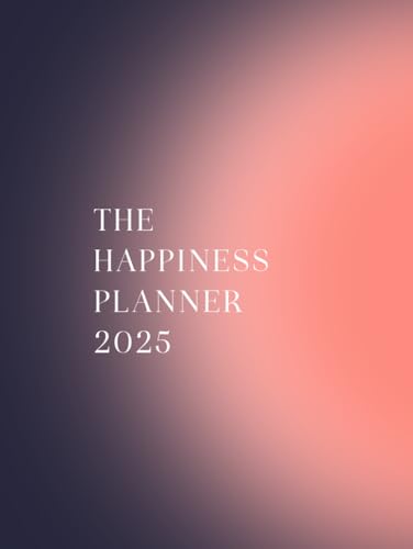 The Happiness Planner 2025: Mastering Happiness & Success - One D...