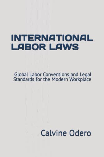 INTERNATIONAL LABOR LAWS: Global Labor Conventions and Legal Standards for the Modern Workplace