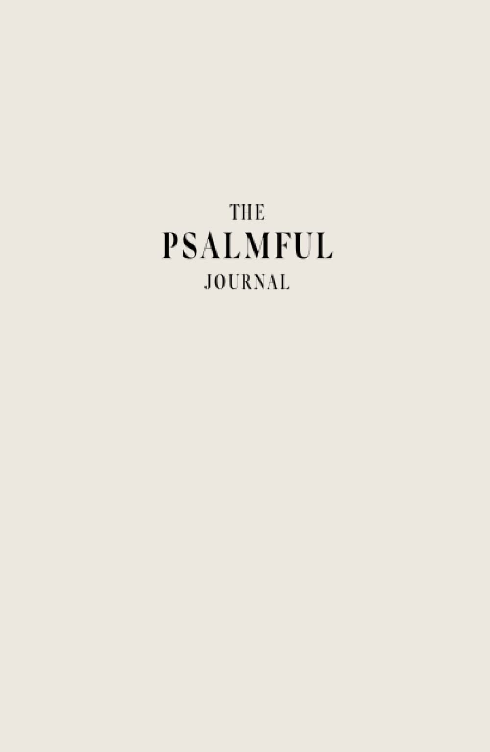 The Psalmful Journal: A Christian Gratitude Journal with Daily Biblical Affirmations & Prayer Journal | A Guided Faith-Building Tool for Every Believer