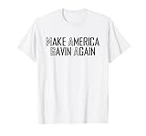 Make America Gavin Again Funny Sarcastic Saying Quote Meme T-Shirt