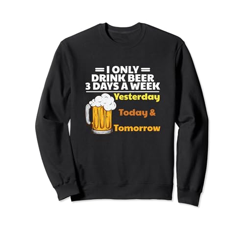 Bebedor de cerveza divertido Solo bebo cerveza 3 días a la semana Sudadera