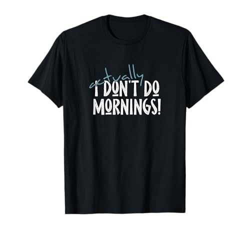 En realidad no hago mañanas Tarde en levantarse Camiseta