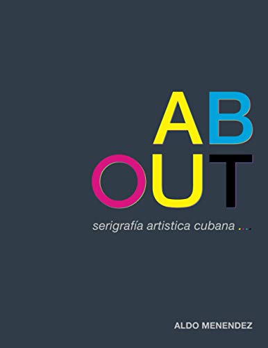 ABOUT serigrafía artistica cubana: Todo lo que quería saber sobre serigrafía artística cubana (Rodriguez Collection) (Spanish Edition)