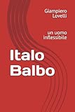 Italo Balbo: un uomo inflessibile