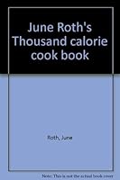 June Roth's Thousand calorie cook book 0668047186 Book Cover