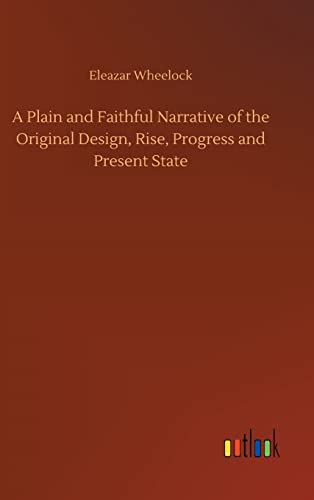 A Plain and Faithful Narrative of the Original Design, Rise, Progress and Present State