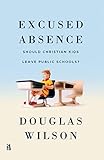 Excused Absence: Should Christian Kids Leave Public Schools? (English Edition)