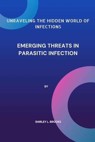 Unraveling the hidden world of infections: Emerging threats in Parasitic infection