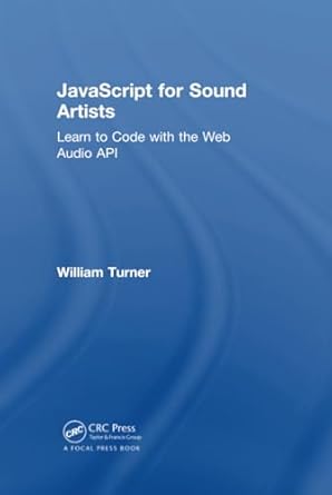 JavaScript for Sound Artists: Turner, William, Leonard, Steve ...