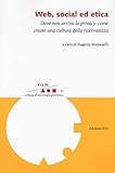 Web, social ed etica. Dove non arriva la privacy: come creare una cultura della riservatezza