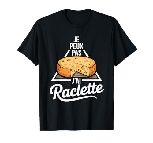 Je Peux Pas J'Ai raclette Humoristique idée T-Shirt