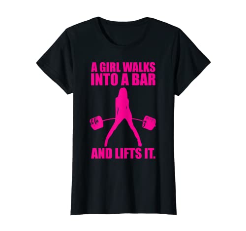 Mujer A Girl Walks Into A Bar And Lifts It - Camiseta de gimnasio para mujer Camiseta