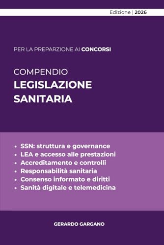 COMPENDIO LEGISLAZIONE SANITARIA: Guida sistematica e operativa al Servizio sanitario nazionale: organizzazione, LEA, responsabilità, sanità digitale e tutela dei diritti