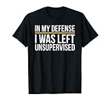 in my defense i was left unsupervised, maglietta divertente maglietta